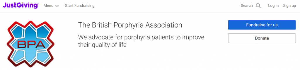 A screenshot of the BPA JustGiving homepage. The JustGiving logo is in the top left corner, with buttons next to it along the top of the image that read: "Menu", "Start Fundraising", "Search", "Log in", and "Sign up". Underneath is the BPA logo next to text that reads: "The British Porphyria Association. We advocate for porphyria patients to improve their quality of life." On the right hand side of the page are two buttons that read: "Fundraise for us" and "Donate".