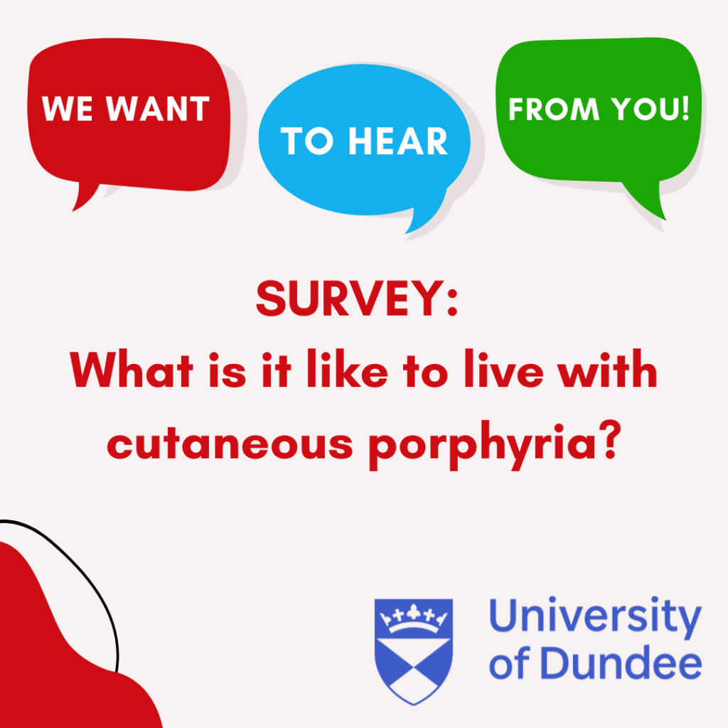 Three speech bubbles (red, blue and green) display the words: “We want to hear from you!”. Red text underneath reads: “SURVEY: What is it like to live with cutaneous porphyria?” In the bottom left corner is a red asymmetrical cloud-like shape, and in the bottom right corner is the University of Dundee logo (a blue and white illustrated shield with “University of Dundee” written next to it).