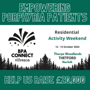 Text on a green and white background reads: "Empowering porphyria patients. BPA Connect Alfresco. Residential Activity Weekend. 12-13 October 2024. Thorpe Woodlands, Thetford, Norfolk. Help us raise £20,000. A line of fir trees runs along the bottom of the image.