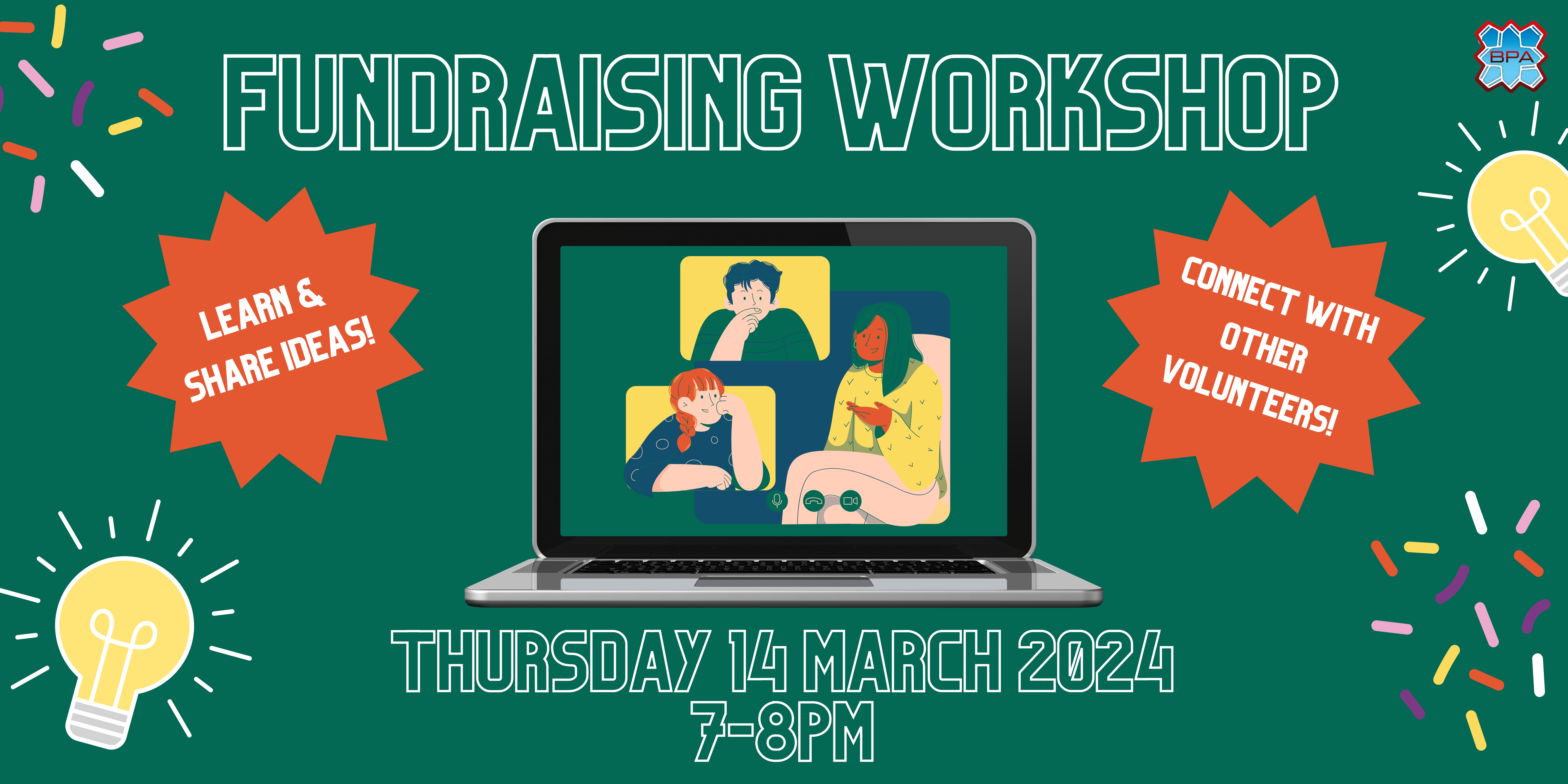 On a green background, text reads "Fundraising workshop. Thursday 14 March 2024, 7-8pm." Underneath, an illustrated image of people in online chat boxes on a laptop screen, with lightbulbs and confetti dotted around the image. Two star-shaped text boxes read: "Learn & share ideas! Connect with other volunteers!" BPA logo in bottom right corner.