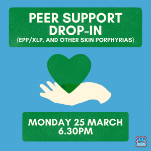 On a blue background there is an illustrated image of a hand holding a green heart. Text in a green box reads "Peer support drop-in. EPP/XLP, and other skin porphyrias. Monday 25 March. 6-30pm." There is an illustrated image of a hand, holding a green heart. The BPA logo is in the bottom right corner.